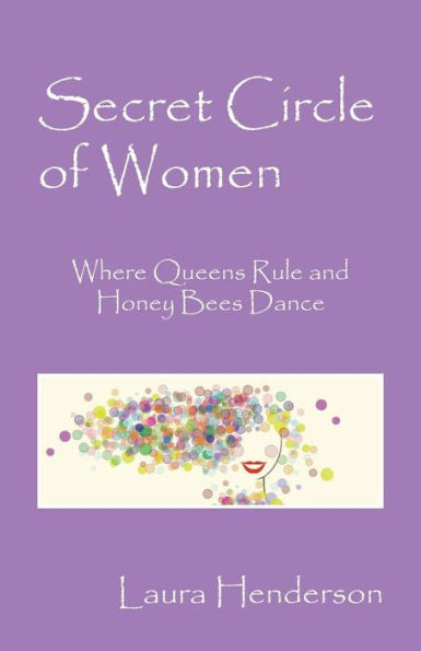 Secret Circle Of Women: Where Queens Rule And Honey Bees Dance