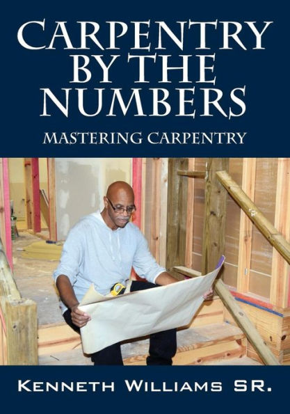 Carpentry By The Numbers: Mastering Carpentry