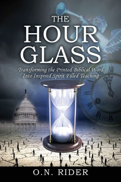 The Hour Glass: Transforming The Printed Biblical Word Into Inspired Spirit Filled Teaching