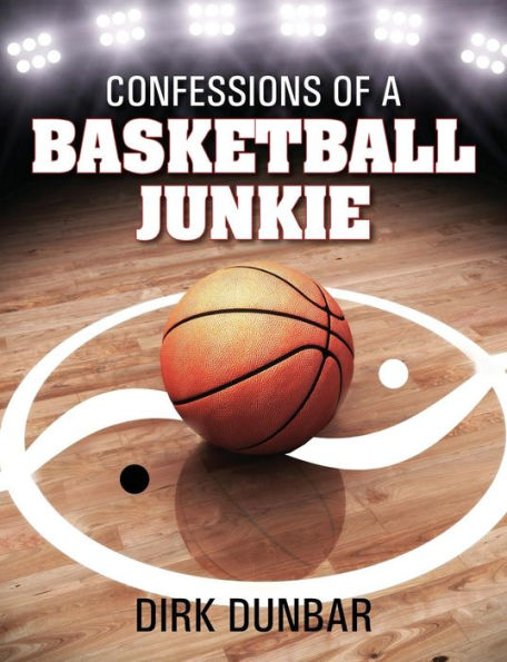 Confessions Of A Basketball Junkie