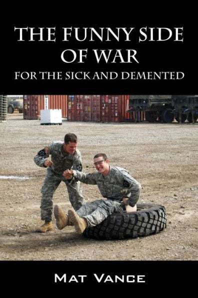 The Funny Side Of War: For The Sick And Demented