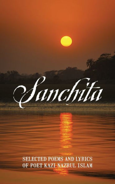 Sanchita: Selected Poems And Lyrics Of Poet Kazi Nazrul Islam