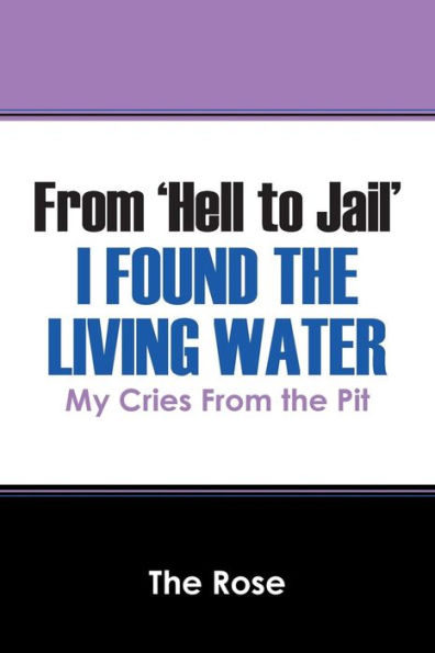 From 'Hell To Jail' I Found The Living Water: My Cries From The Pit