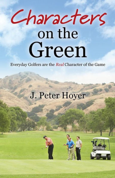 Characters On The Green: Everyday Golfers Are The Real Character Of The Game