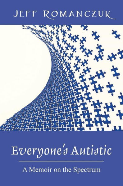 Everyone's Autistic: A Memoir On The Spectrum