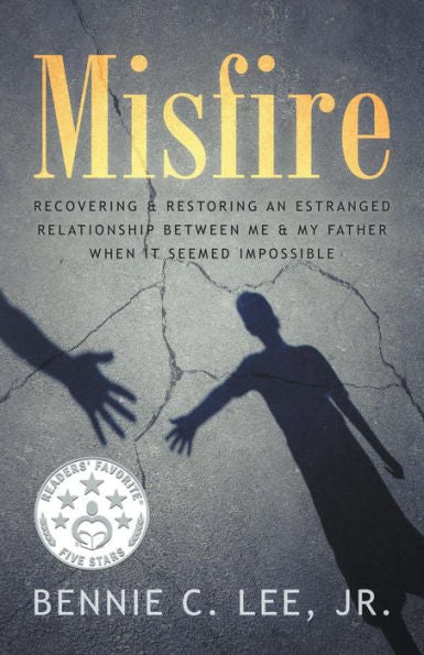 Misfire: Recovering & Restoring An Estranged Relationship Between Me & My Father When It Seemed Impossible