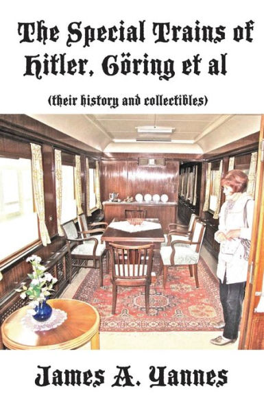 The Special Trains Of Hitler, Göring Et Al: (Their History And Collectibles)