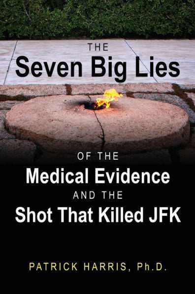 The Seven Big Lies Of The Medical Evidence And The Shot That Killed Jfk