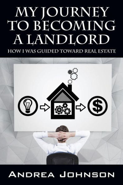 My Journey To Becoming A Landlord: How I Was Guided Toward Real Estate