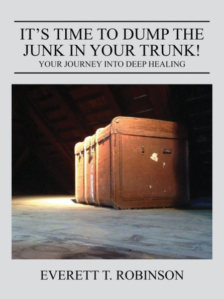 It's Time To Dump The Junk In Your Trunk! Your Journey Into Deep Healing