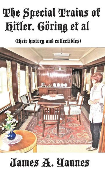 The Special Trains Of Hitler, Göring Et Al: (Their History And Collectibles)