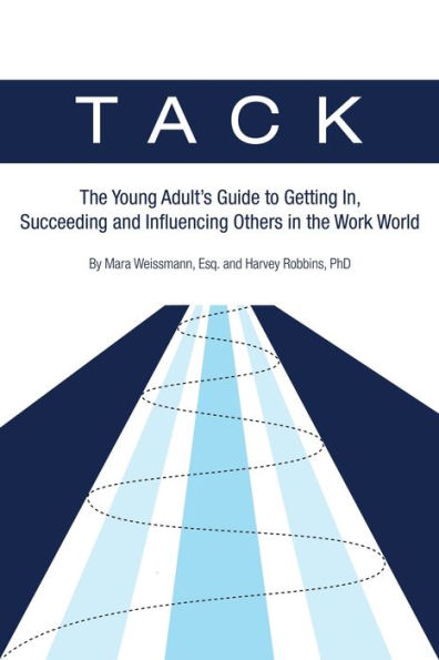 Tack: The Young Adult's Guide To Getting In, Succeeding And Influencing Others In The Work World