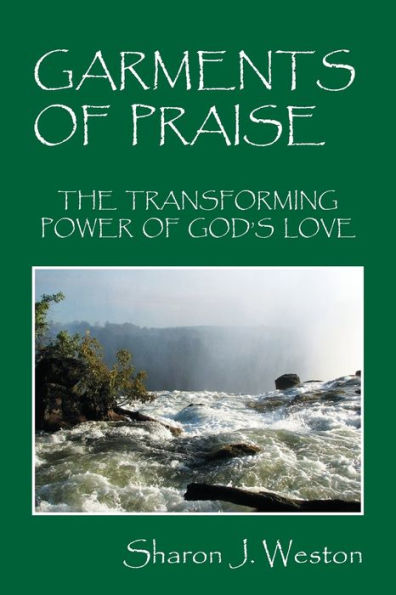 Garments Of Praise: The Transforming Power Of God's Love
