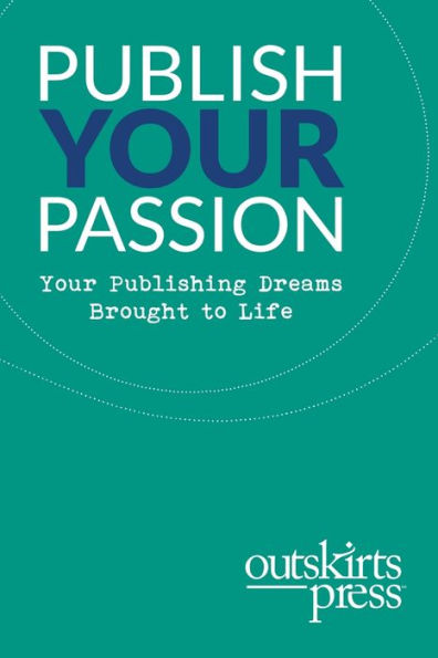 Outskirts Press Presents Publish Your Passion: Your Publishing Dreams Brought To Life