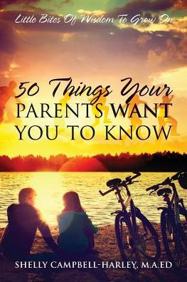 50 Things Your Parents Want You To Know: Little Bites Of Wisdom To Grow On