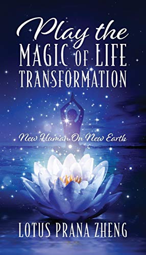 Play The Magic Of Life Transformation: New Human On New Earth