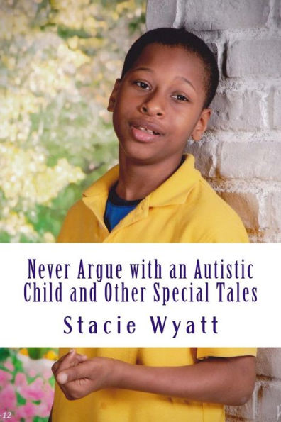 Never Argue With An Autistic Child And Other Special Tales