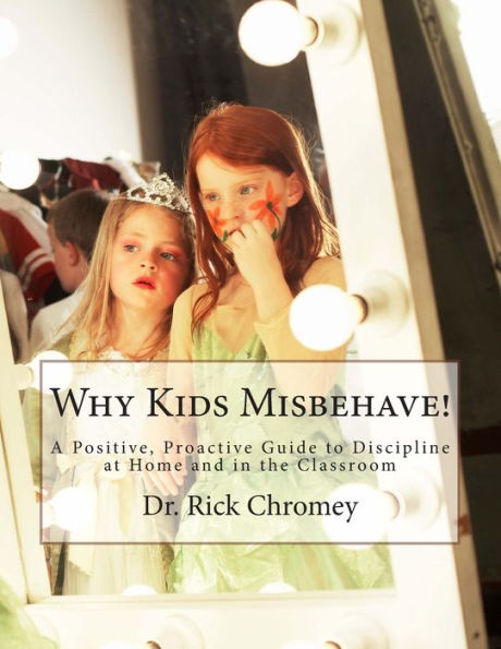 Why Kids Misbehave!: A Positive, Proactive Guide To Discipline