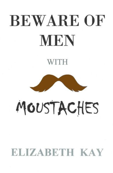Beware Of Men With Moustaches