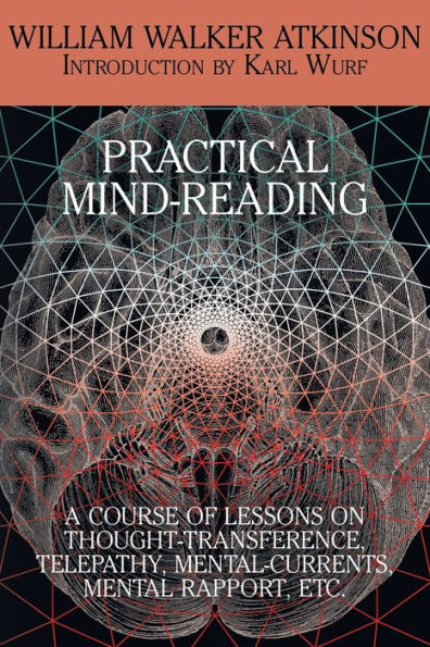 Practical Mind-Reading: A Course Of Lessons On Thought-Transference, Telepathy,