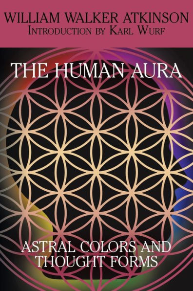 The Human Aura: Astral Colors And Thought Forms