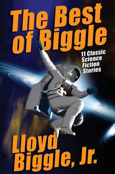 The Best Of Biggle: 11 Classic Science Fiction Stories