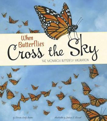 When Butterflies Cross The Sky: The Monarch Butterfly Migration (Extraordinary Migrations)