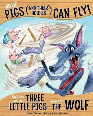 No Lie, Pigs (And Their Houses) Can Fly!: The Story Of The Three Little Pigs As Told By The Wolf (Other Side Of The Story)
