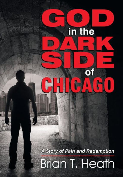 God In The Dark Side Of Chicago: A Story Of Pain And Redemption