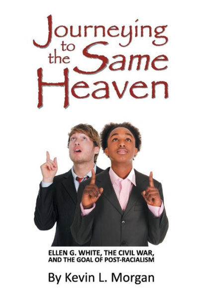 Journeying To The Same Heaven: Ellen G. White, The Civil War, And The Goal Of Post-Racialism