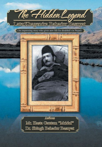 The Hidden Legend: Late: Khagendra Bahadur Basnyat