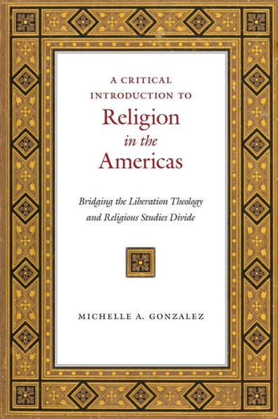 A Critical Introduction To Religion In The Americas: Bridging The Liberation Theology And Religious Studies Divide