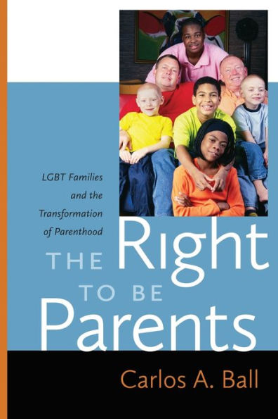 The Right To Be Parents: Lgbt Families And The Transformation Of Parenthood