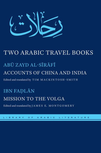 Two Arabic Travel Books: Accounts Of China And India And Mission To The Volga (Library Of Arabic Literature, 17)