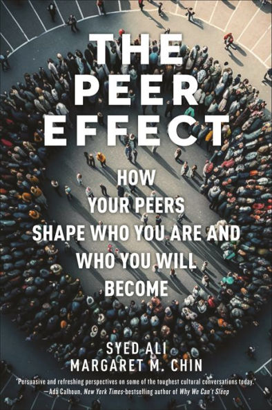 The Peer Effect: How Your Peers Shape Who You Are And Who You Will Become