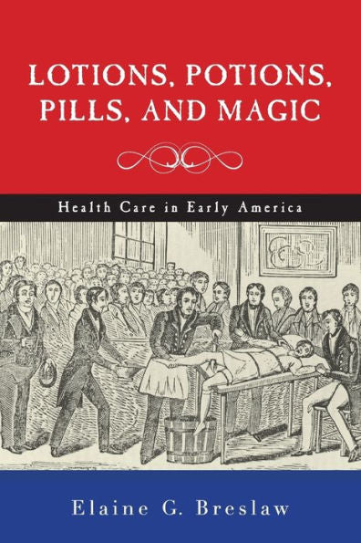 Lotions, Potions, Pills, And Magic: Health Care In Early America