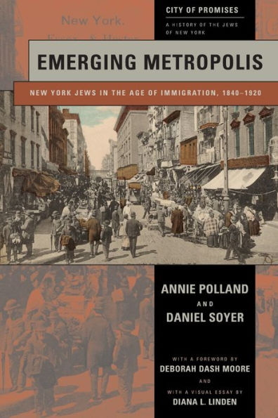 Emerging Metropolis: New York Jews In The Age Of Immigration, 1840-1920 (City Of Promises, 4)