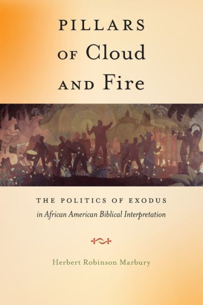 Pillars Of Cloud And Fire: The Politics Of Exodus In African American Biblical Interpretation (Religion And Social Transformation, 8)