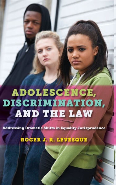 Adolescence, Discrimination, And The Law: Addressing Dramatic Shifts In Equality Jurisprudence