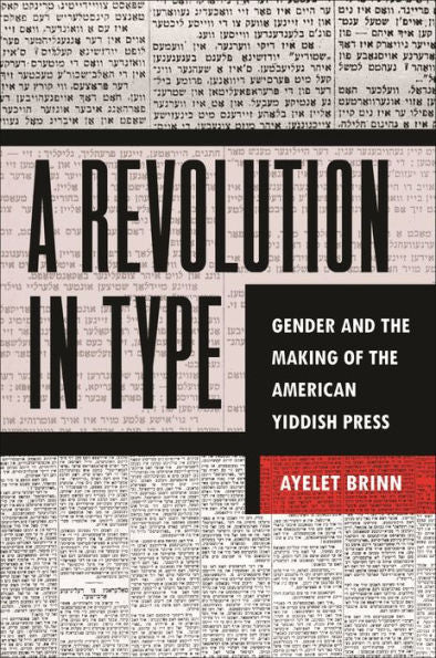 A Revolution In Type: Gender And The Making Of The American Yiddish Press