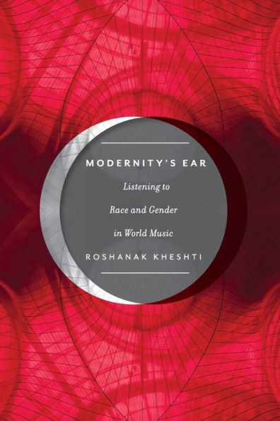 Modernity's Ear: Listening To Race And Gender In World Music (Postmillennial Pop, 3)