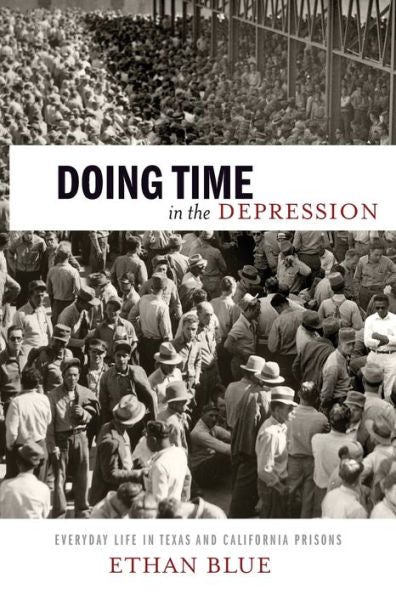 Doing Time In The Depression: Everyday Life In Texas And California Prisons (American History And Culture, 7)