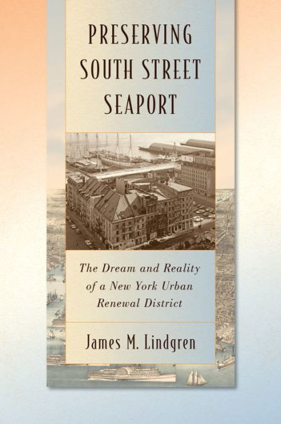 Preserving South Street Seaport: The Dream And Reality Of A New York Urban Renewal District