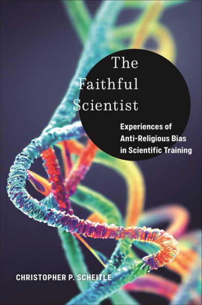 The Faithful Scientist: Experiences Of Anti-Religious Bias In Scientific Training