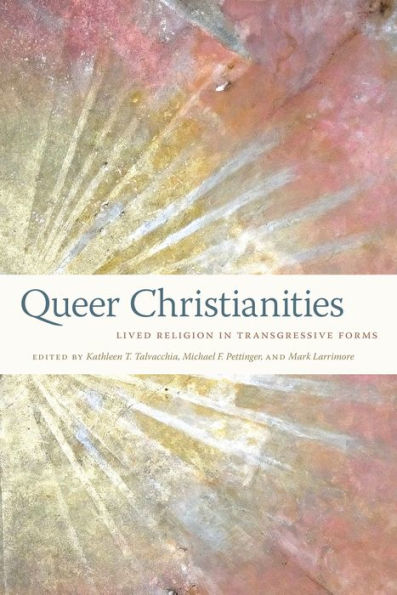 Queer Christianities: Lived Religion In Transgressive Forms