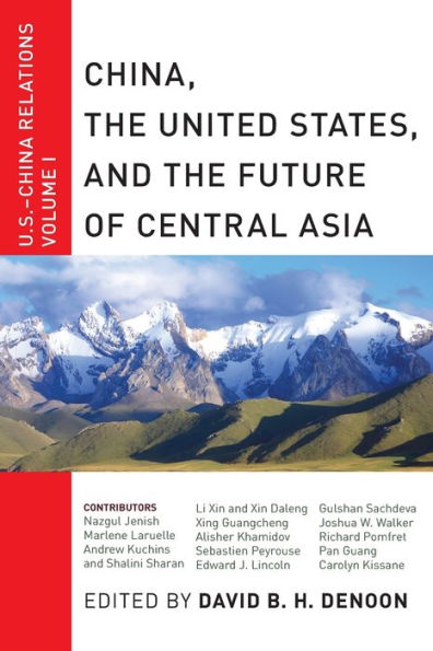 China, The United States, And The Future Of Central Asia: U.S.-China Relations, Volume I (U.S.-China Relations, 1)