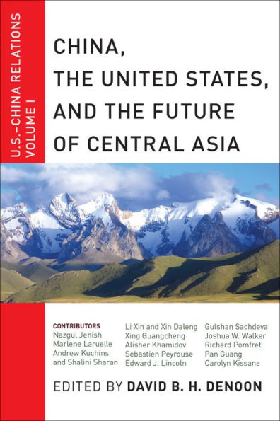 China, The United States, And The Future Of Central Asia: U.S.-China Relations, Volume I (U.S.-China Relations, 1)