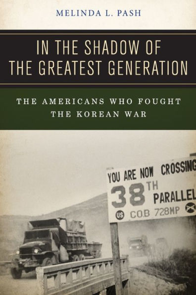In The Shadow Of The Greatest Generation: The Americans Who Fought The Korean War