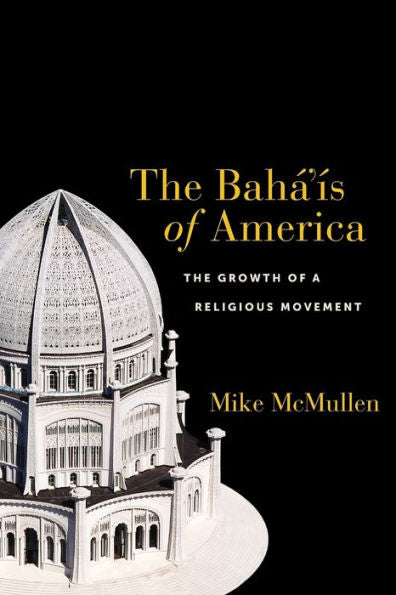 The Bah?Ís Of America: The Growth Of A Religious Movement