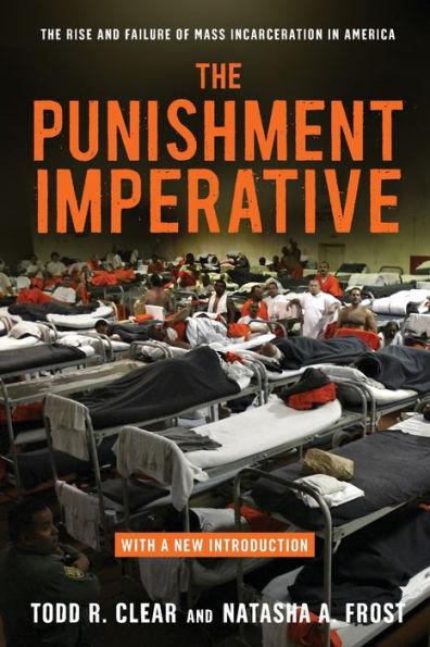 The Punishment Imperative: The Rise And Failure Of Mass Incarceration In America